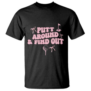 Funny Golf Gift For Women T Shirt Putt Around And Find Out TS12 Black Print Your Wear