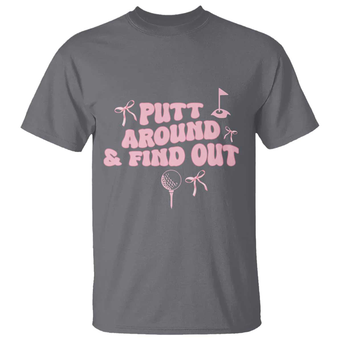 Funny Golf Gift For Women T Shirt Putt Around And Find Out TS12 Charcoal Print Your Wear
