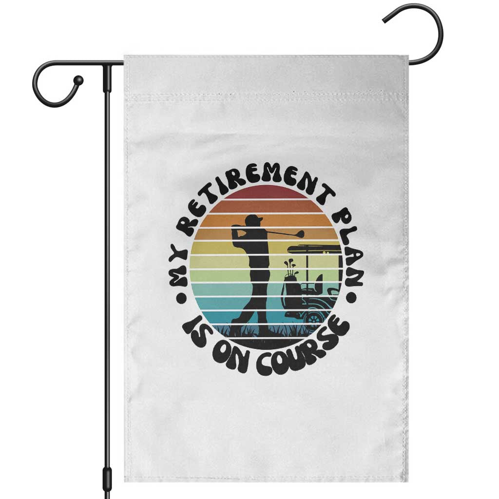 My Retirement Plan Is On Course Garden Flag Retired Golfer Gift TS12 White Print Your Wear
