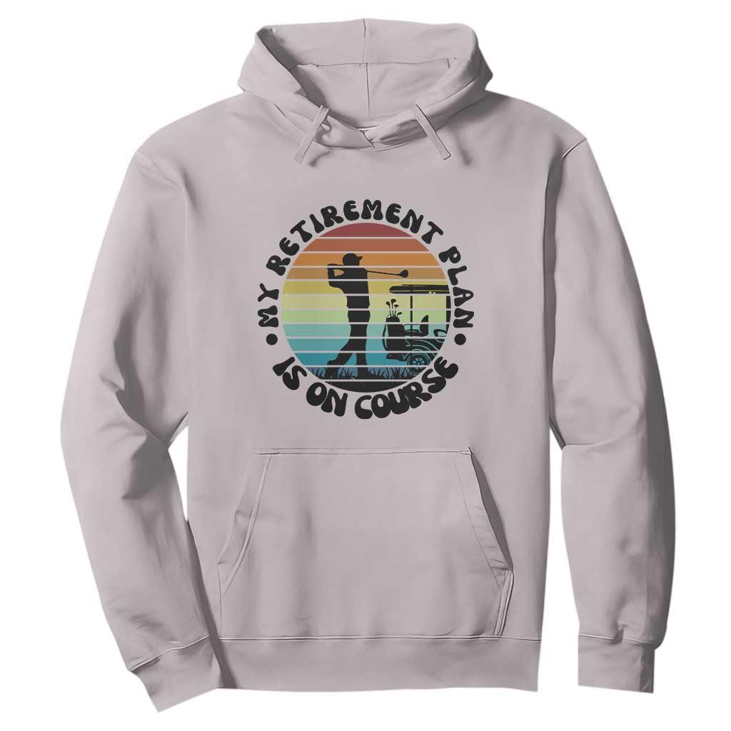 My Retirement Plan Is On Course Hoodie Retired Golfer Gift TS12 Ice Gray Print Your Wear