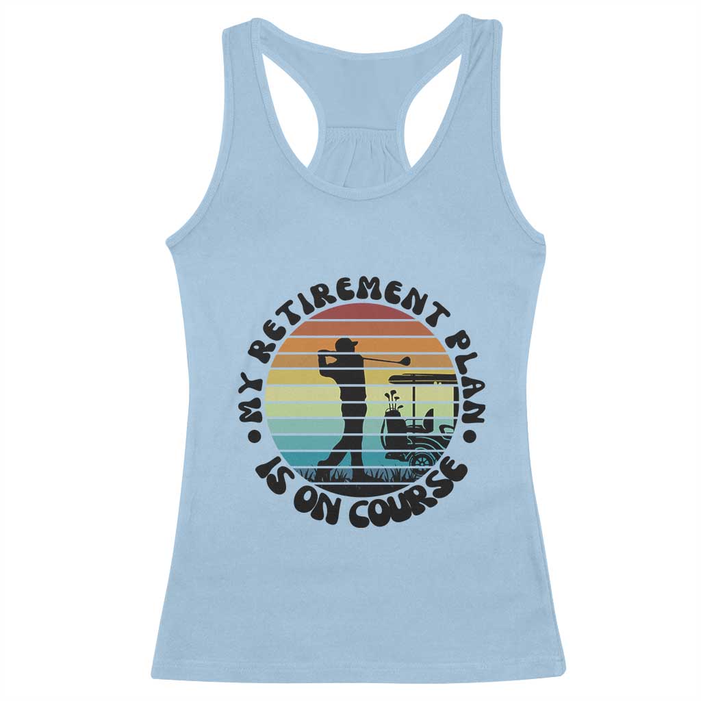 My Retirement Plan Is On Course Racerback Tank Top Retired Golfer Gift TS12 Light Blue Print Your Wear