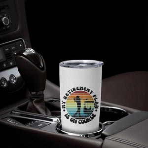 My Retirement Plan Is On Course Tumbler Cup Retired Golfer Gift TS12 Print Your Wear
