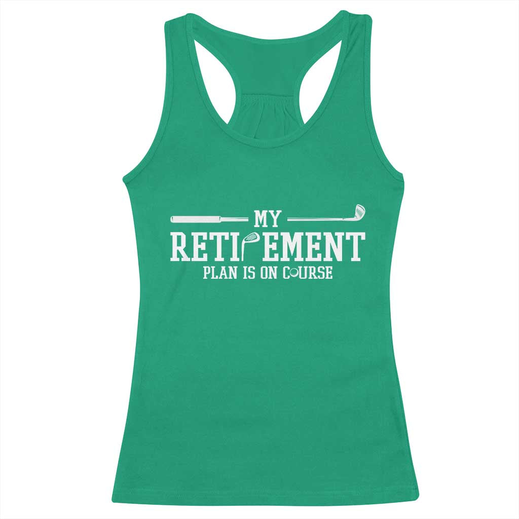 My Retirement Plan Is On Course Racerback Tank Top Funny Golf Lover Gift TS12 Irish Green Print Your Wear