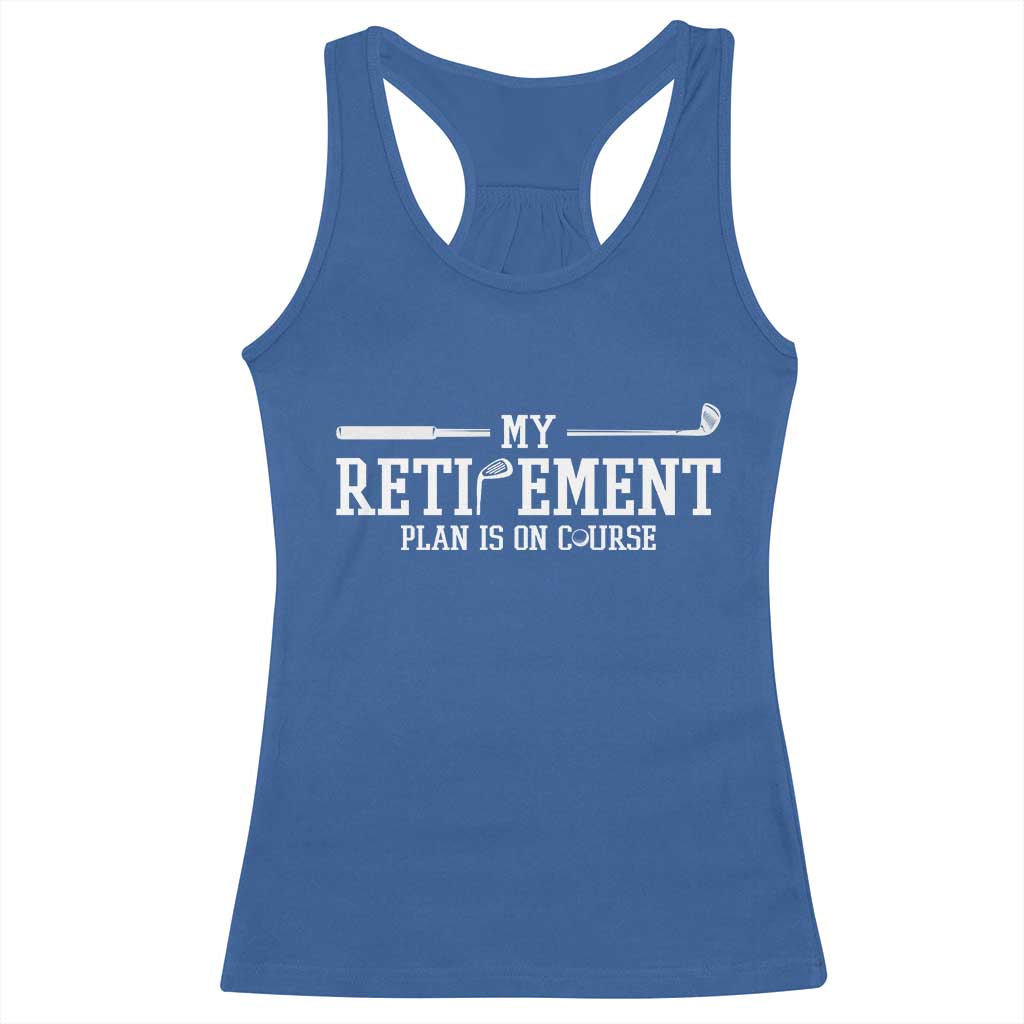 My Retirement Plan Is On Course Racerback Tank Top Funny Golf Lover Gift TS12 Royal Blue Print Your Wear