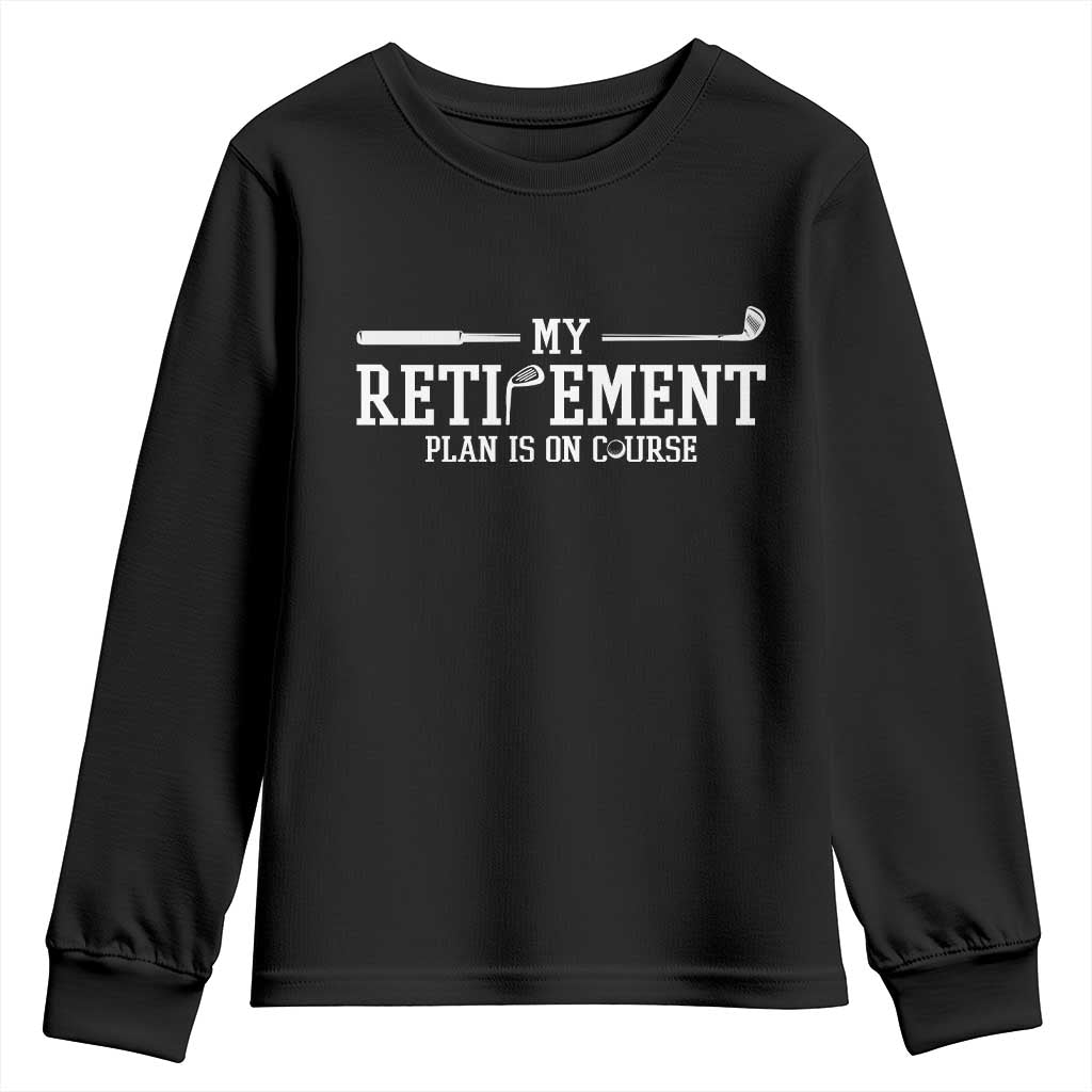 My Retirement Plan Is On Course Youth Sweatshirt Funny Golf Lover Gift TS12 Black Print Your Wear
