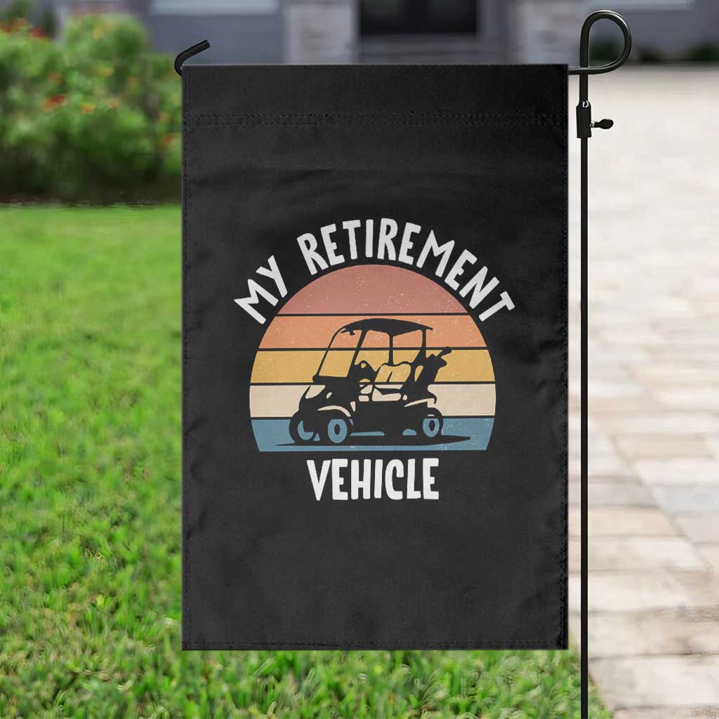 My Retirement Vehicle Golf Cart Garden Flag Funny Retired Golfer Gift TS12 Print Your Wear