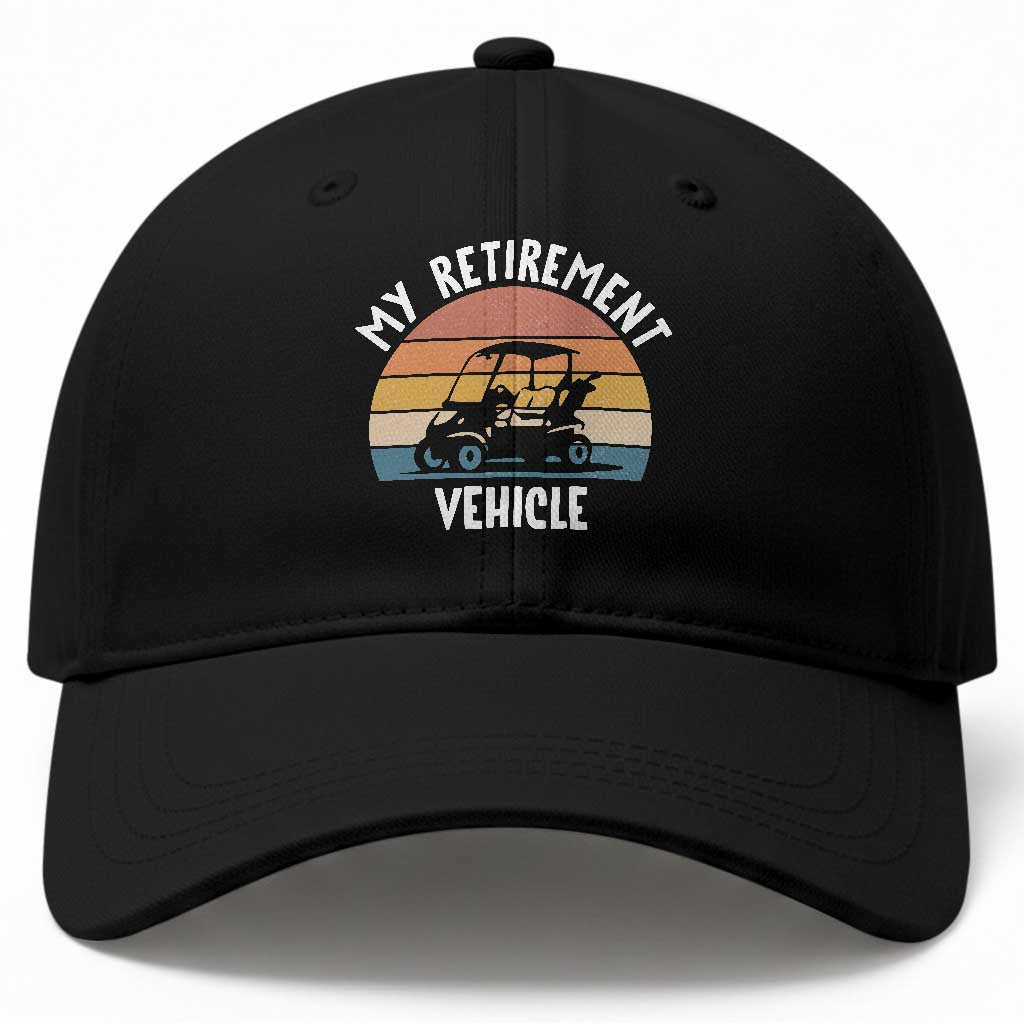 My Retirement Vehicle Golf Cart Baseball Cap Funny Retired Golfer Gift TS12 Print Your Wear