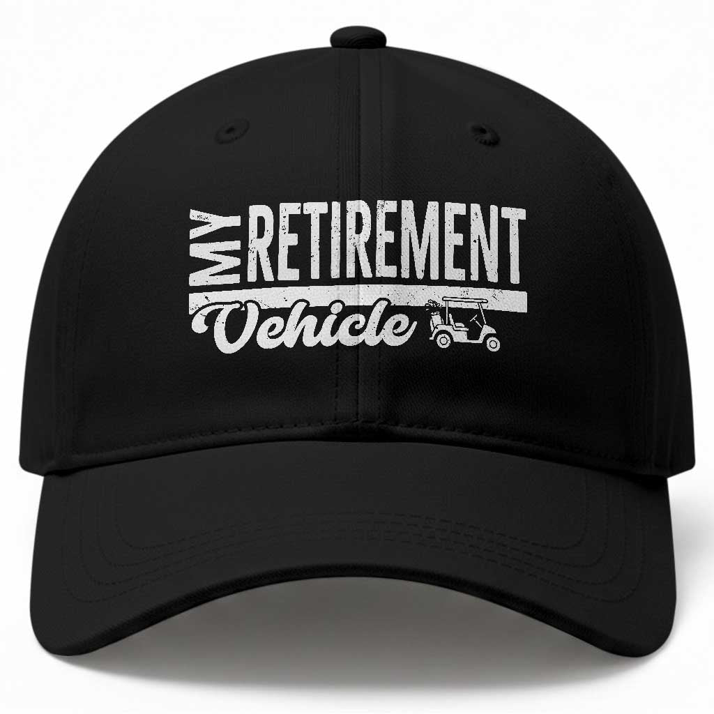 My Retirement Vehicle Golf Cart Baseball Cap Funny Retired Plan TS12 Print Your Wear