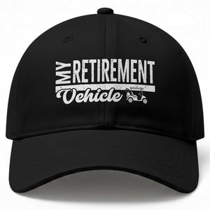 My Retirement Vehicle Golf Cart Baseball Cap Funny Retired Plan TS12 Print Your Wear