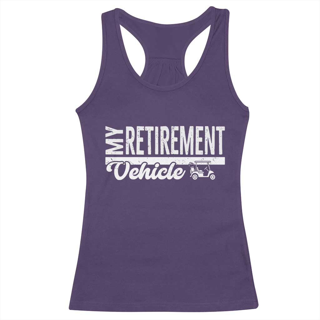 My Retirement Vehicle Golf Cart Racerback Tank Top Funny Retired Plan TS12 Purple Print Your Wear