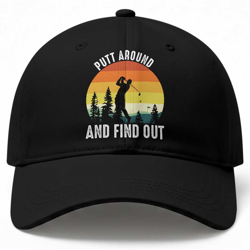 Funny Golf Quote Baseball Cap Putt Around And Find Out TS12 Print Your Wear