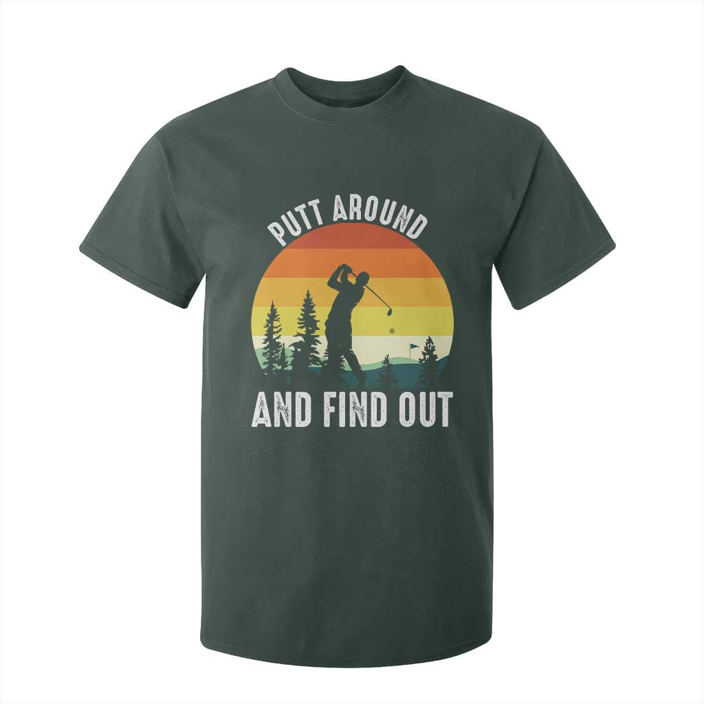 Funny Golf Quote T Shirt For Kid Putt Around And Find Out TS12 Dark Forest Green Print Your Wear