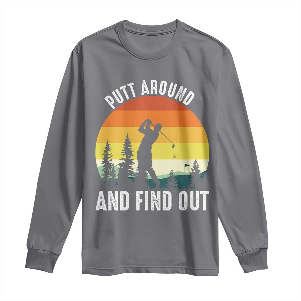 Funny Golf Quote Long Sleeve Shirt Putt Around And Find Out TS12 Charcoal Print Your Wear