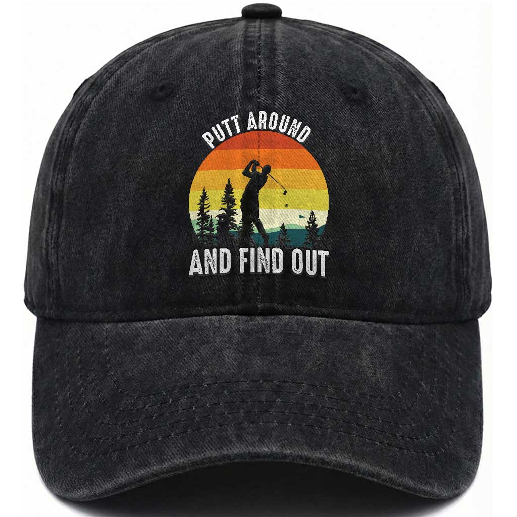 Funny Golf Quote Washed Cotton Baseball Cap Putt Around And Find Out TS12 Print Your Wear