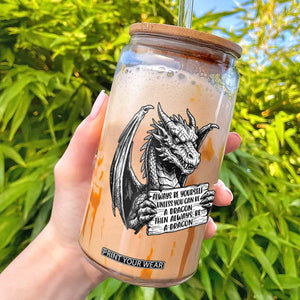 Funny Dragon Saying Glass Can Always Be Yourself Unless You Can Be A Dragon