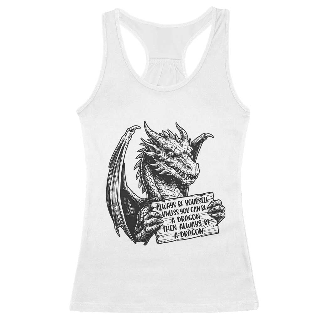Funny Dragon Saying Racerback Tank Top Always Be Yourself Unless You Can Be A Dragon
