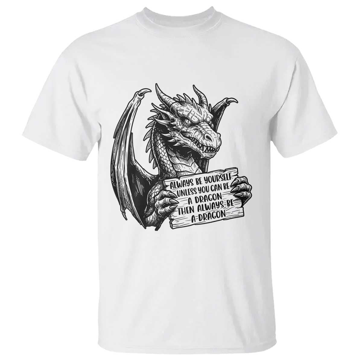 Funny Dragon Saying T Shirt Always Be Yourself Unless You Can Be A Dragon