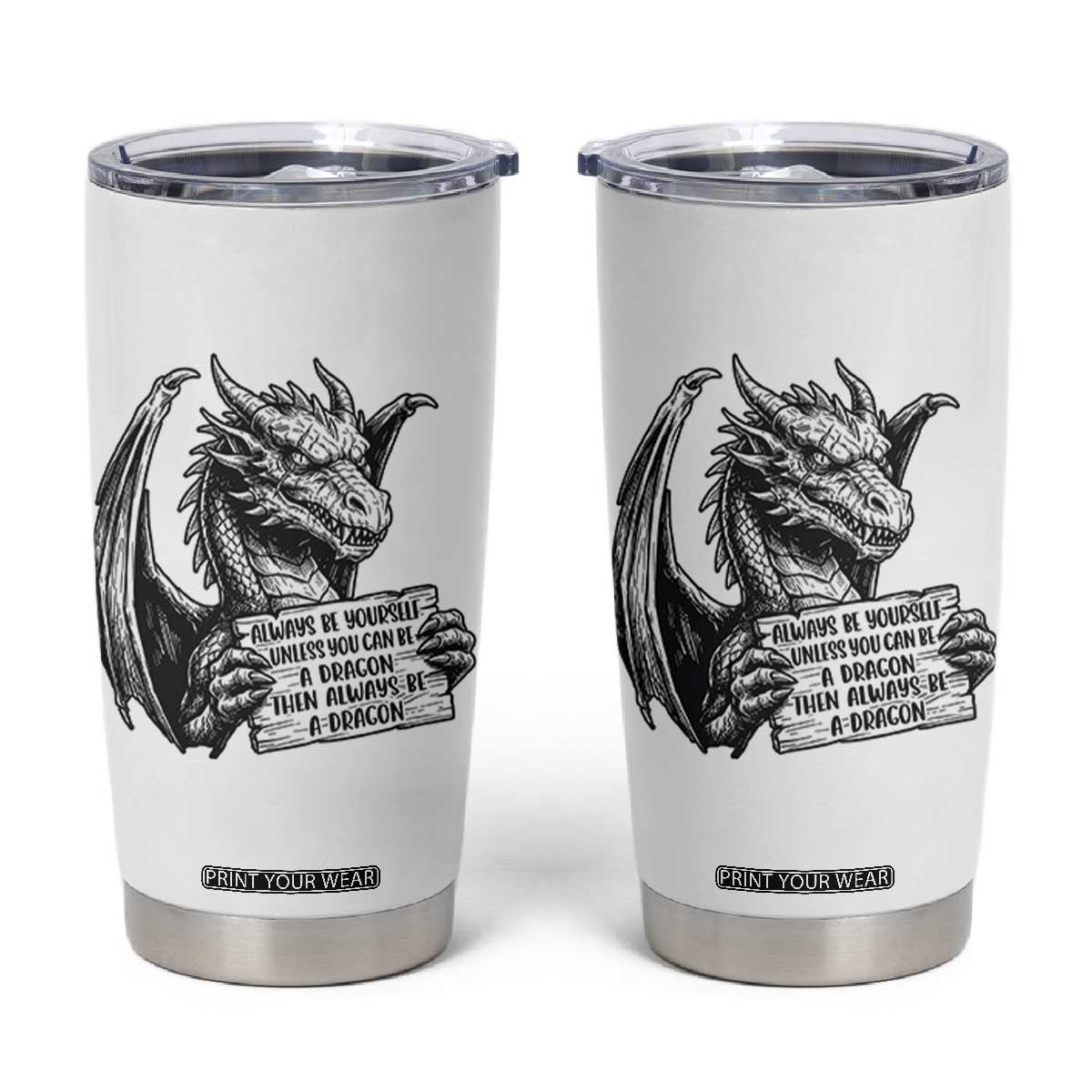 Funny Dragon Saying Tumbler Cup Always Be Yourself Unless You Can Be A Dragon