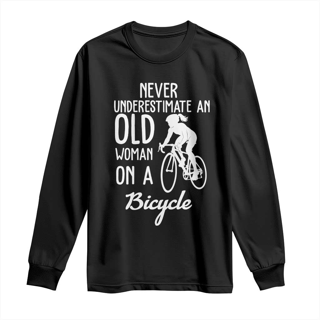 Cycling Lover Long Sleeve Shirt Never Underestimate An Old Woman On A Bicycle