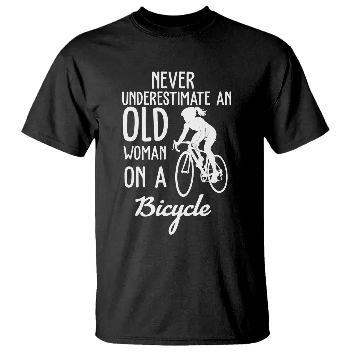 Cycling Lover T Shirt Never Underestimate An Old Woman On A Bicycle