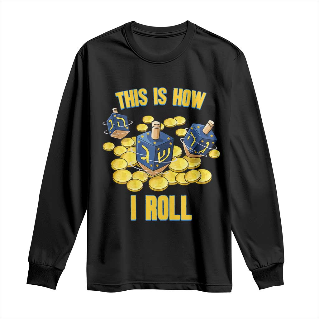 Funny Hanukkah Dreidel Long Sleeve Shirt This Is How I Roll Gift TS12 Black Print Your Wear