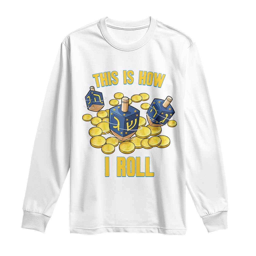 Funny Hanukkah Dreidel Long Sleeve Shirt This Is How I Roll Gift TS12 White Print Your Wear