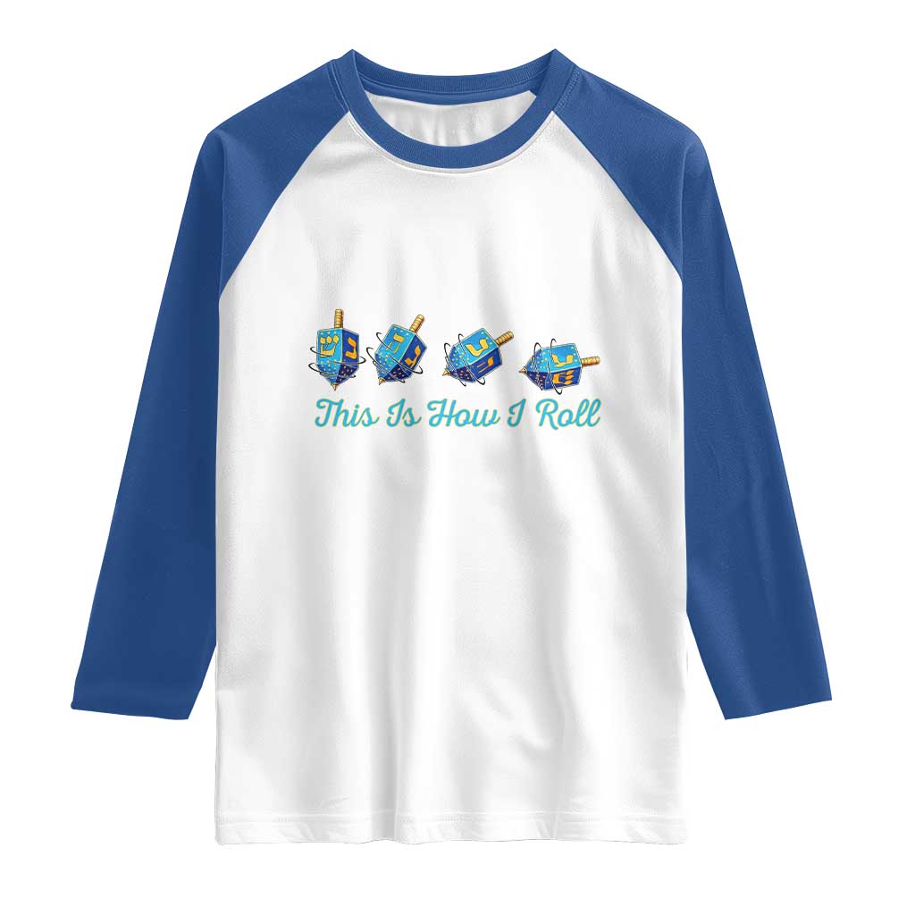 Hanukkah Dreidel Raglan Shirt This Is How I Roll Jewish Holiday Gift TS12 White Royal Print Your Wear