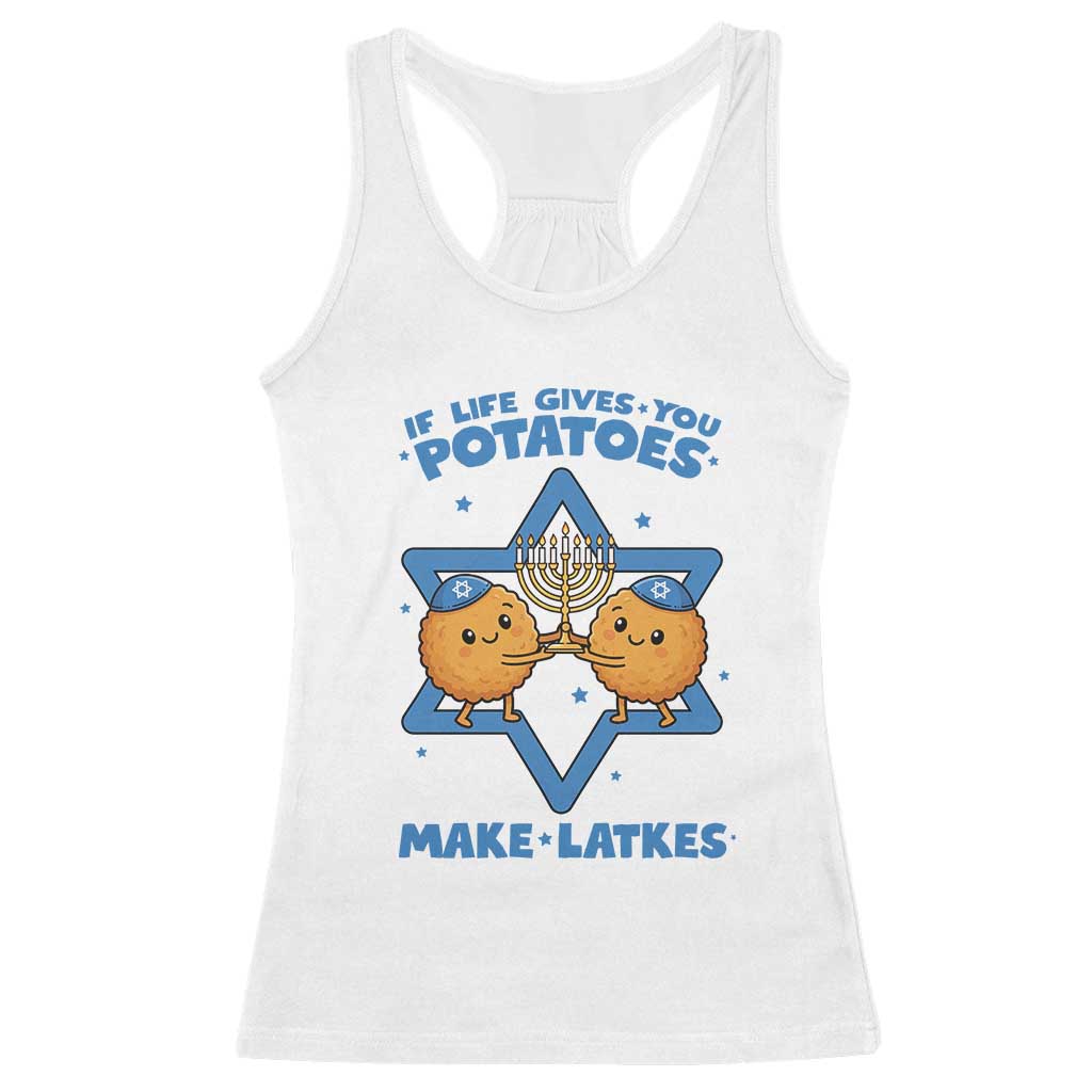 Funny Hanukkah Gift Racerback Tank Top If Life Gives You Potatoes Make Latkes TS12 White Print Your Wear