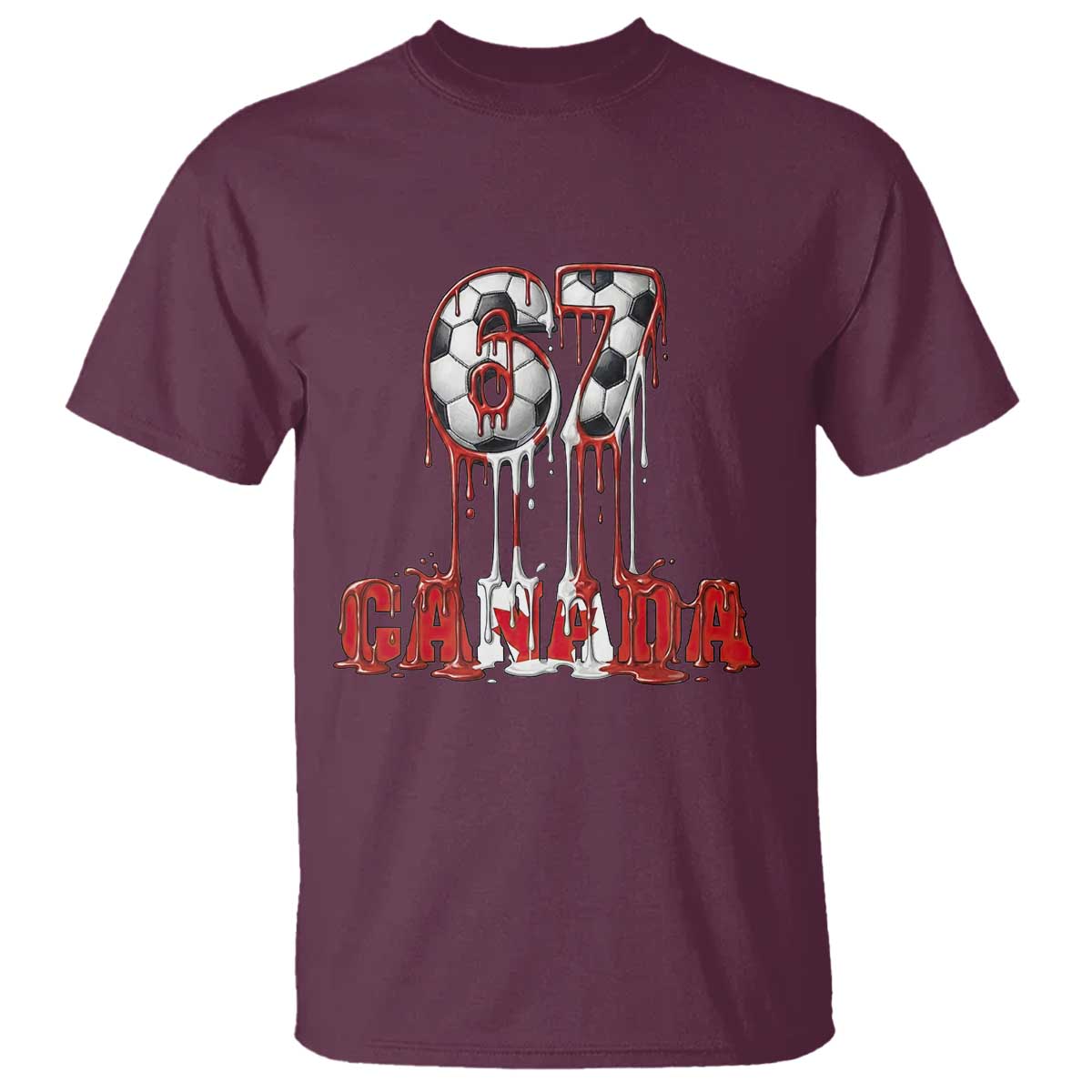 Funny Canada Soccer 67 Meme T Shirt Canadian Soccer Lovers TS12 Maroon Print Your Wear