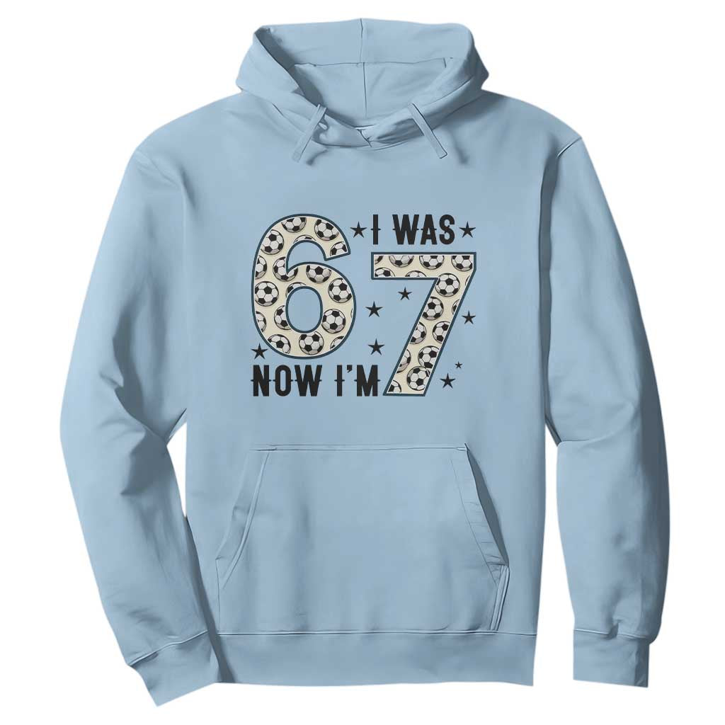 Funny Soccer Hoodie I Was 6 Now I Am 7 Meme TS12 Light Blue Print Your Wear
