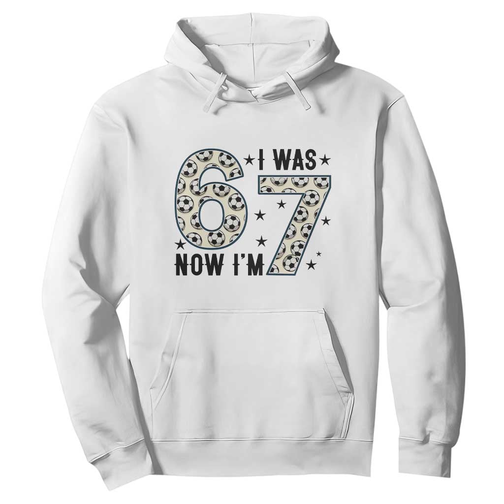 Funny Soccer Hoodie I Was 6 Now I Am 7 Meme TS12 White Print Your Wear