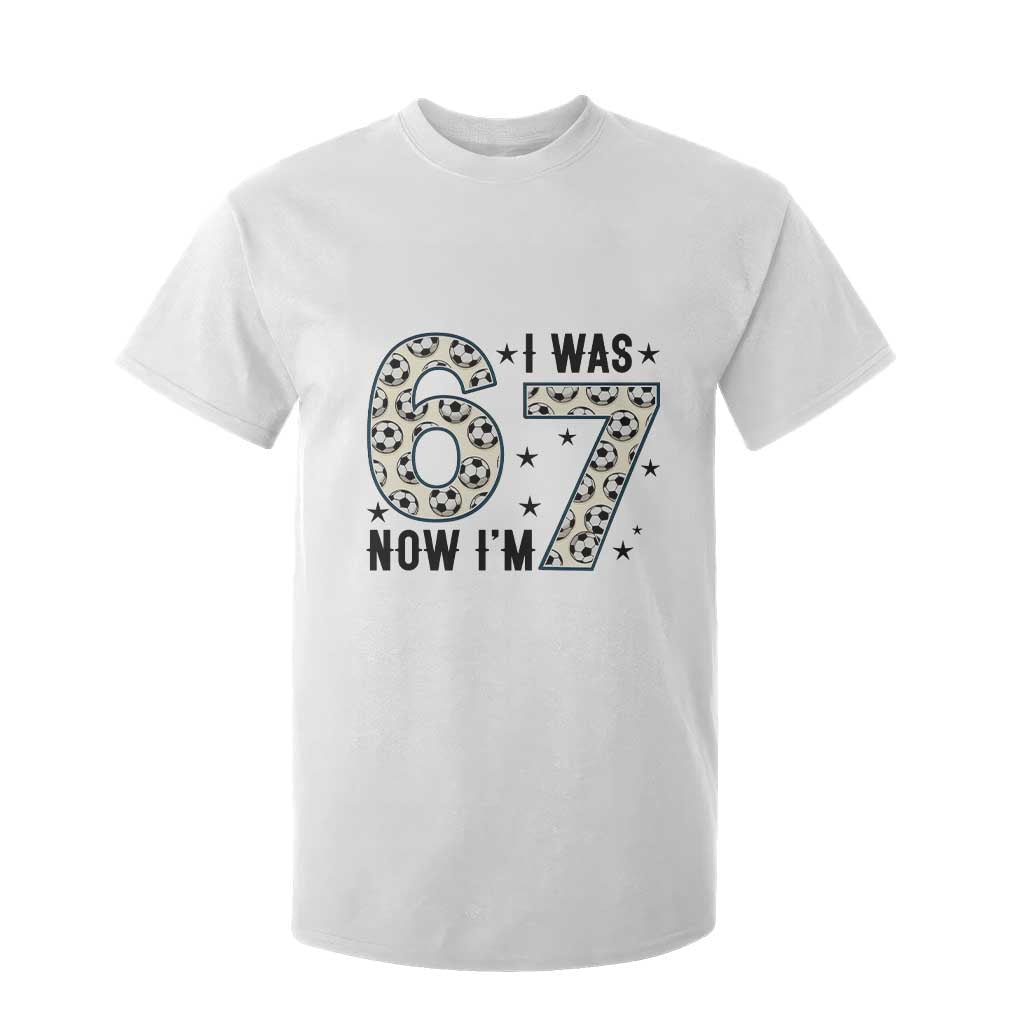 Funny Soccer T Shirt For Kid I Was 6 Now I Am 7 Meme TS12 White Print Your Wear