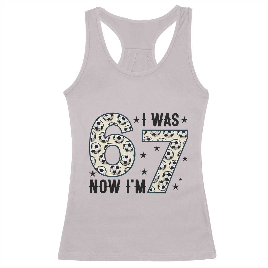 Funny Soccer Racerback Tank Top I Was 6 Now I Am 7 Meme TS12 Ice Gray Print Your Wear
