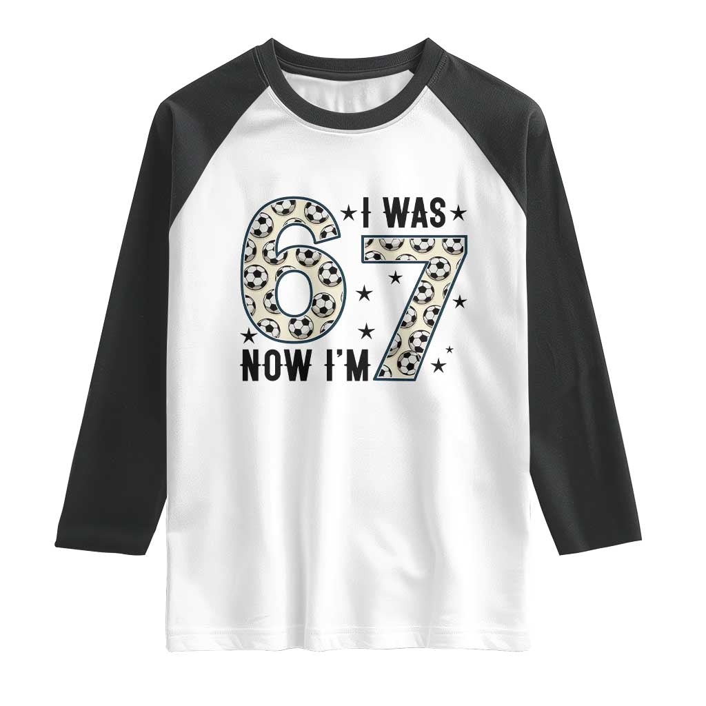 Funny Soccer Raglan Shirt I Was 6 Now I Am 7 Meme TS12 White Black Print Your Wear