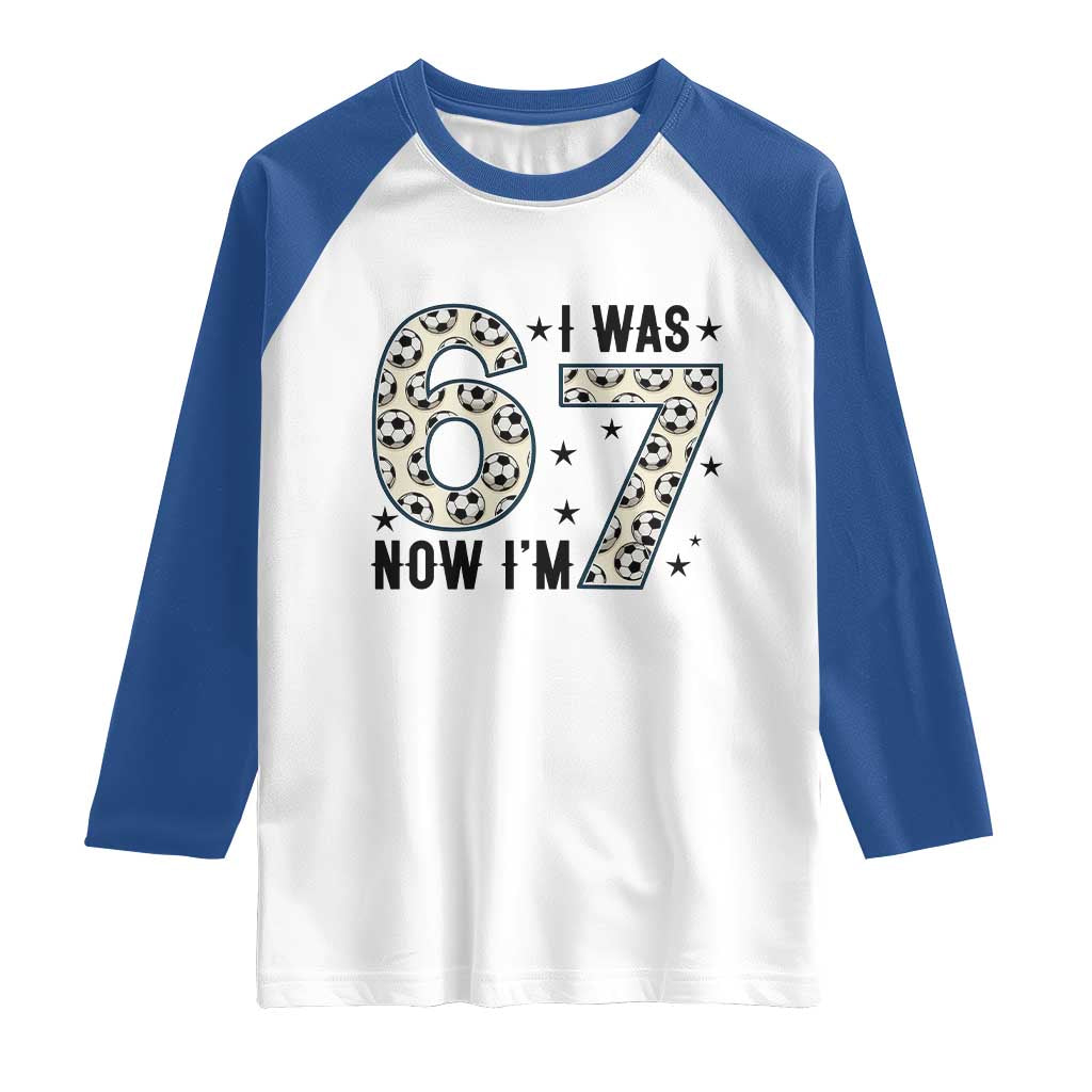 Funny Soccer Raglan Shirt I Was 6 Now I Am 7 Meme TS12 White Royal Print Your Wear