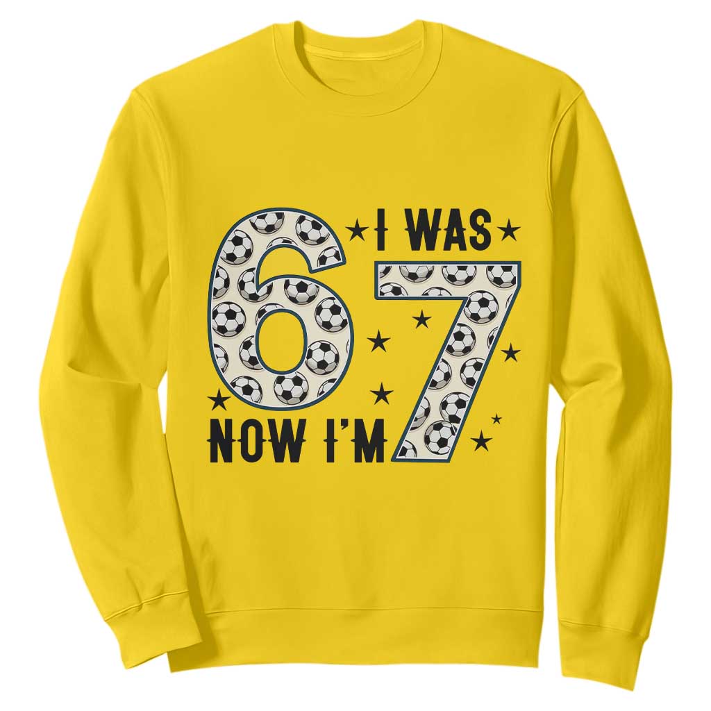 Funny Soccer Sweatshirt I Was 6 Now I Am 7 Meme TS12 Daisy Print Your Wear