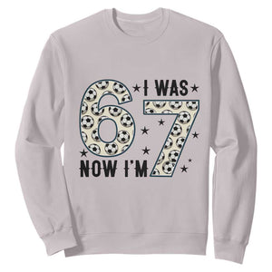 Funny Soccer Sweatshirt I Was 6 Now I Am 7 Meme TS12 Ice Gray Print Your Wear