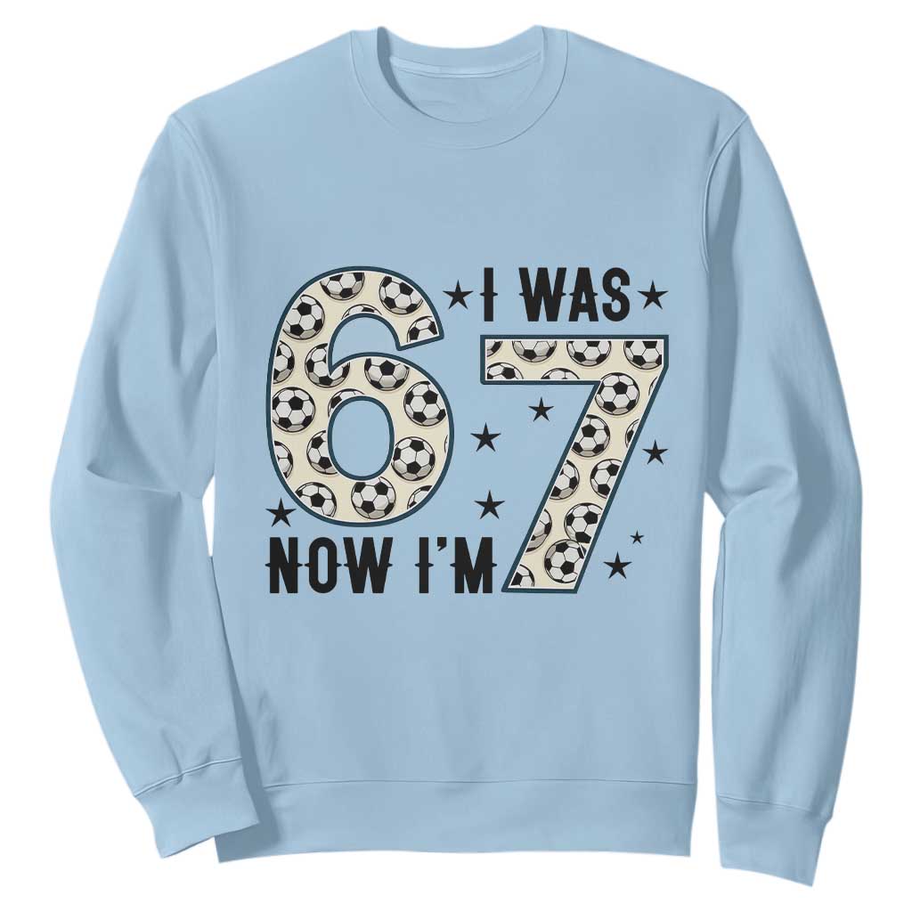 Funny Soccer Sweatshirt I Was 6 Now I Am 7 Meme TS12 Light Blue Print Your Wear