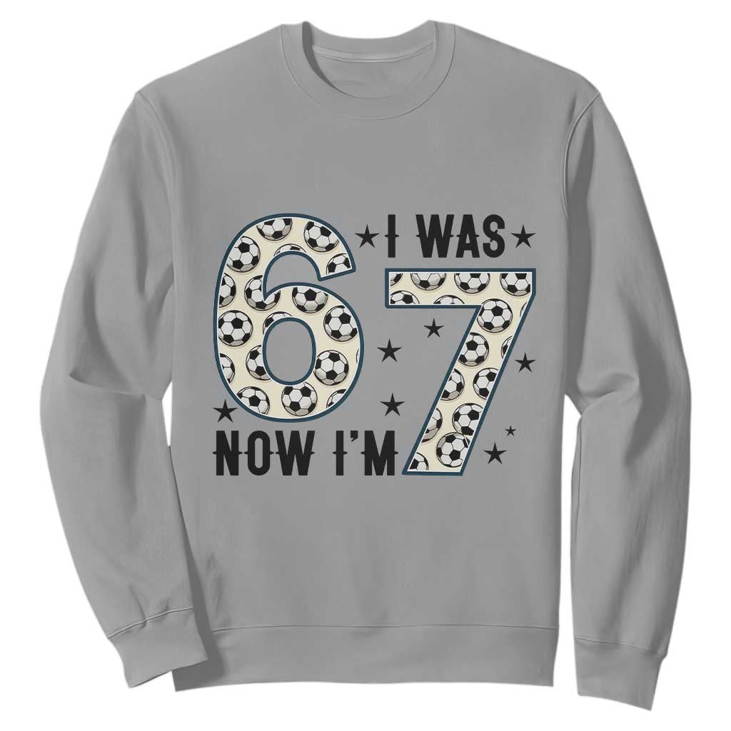 Funny Soccer Sweatshirt I Was 6 Now I Am 7 Meme TS12 Sport Gray Print Your Wear