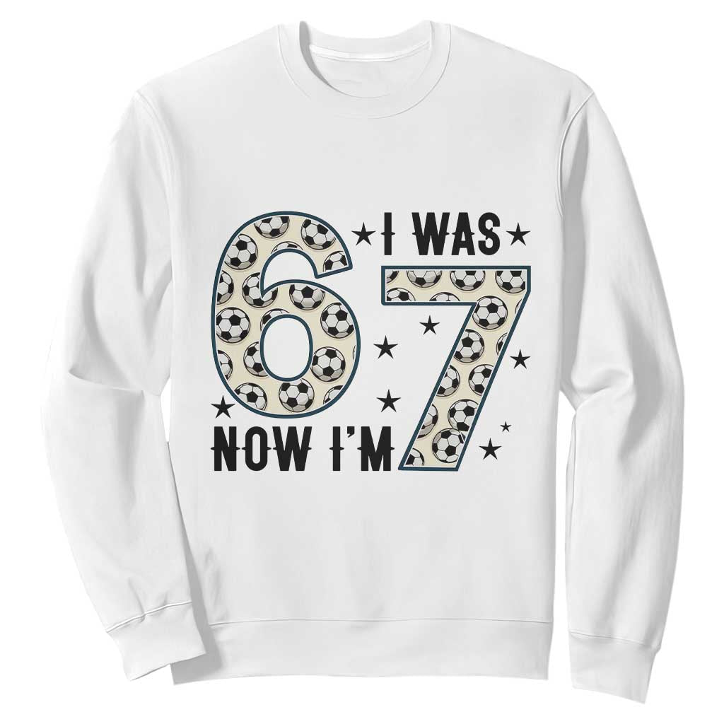 Funny Soccer Sweatshirt I Was 6 Now I Am 7 Meme TS12 White Print Your Wear