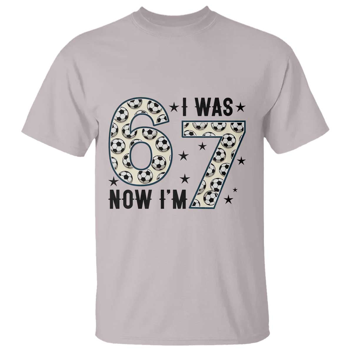 Funny Soccer T Shirt I Was 6 Now I Am 7 Meme TS12 Ice Gray Print Your Wear