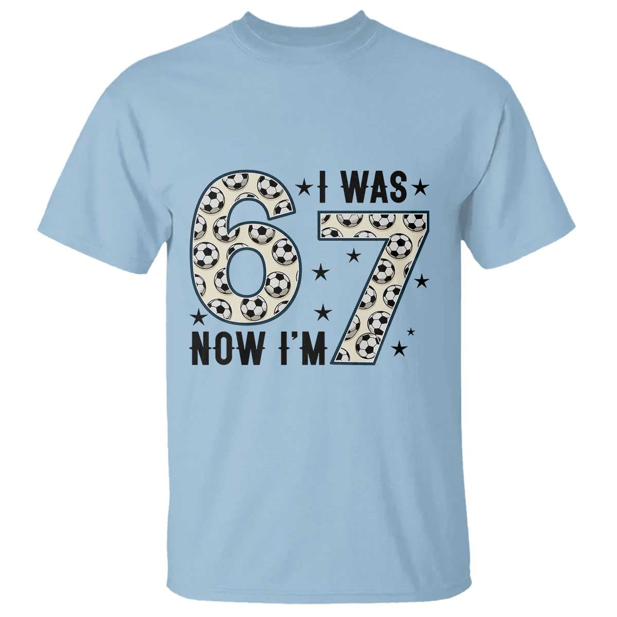 Funny Soccer T Shirt I Was 6 Now I Am 7 Meme TS12 Light Blue Print Your Wear