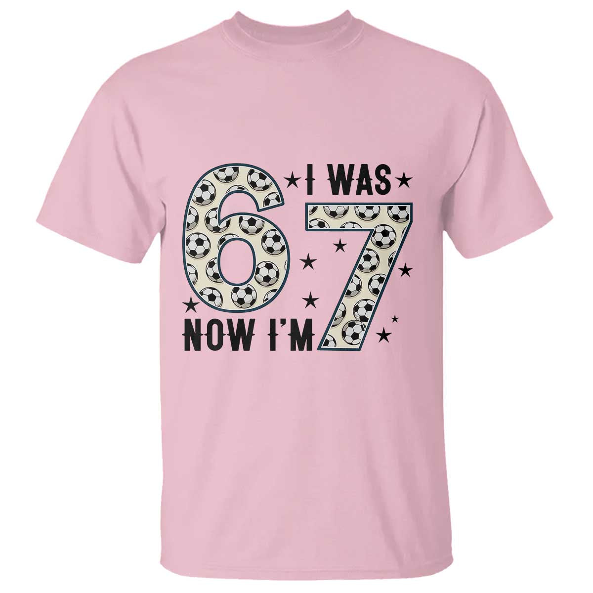 Funny Soccer T Shirt I Was 6 Now I Am 7 Meme TS12 Light Pink Print Your Wear