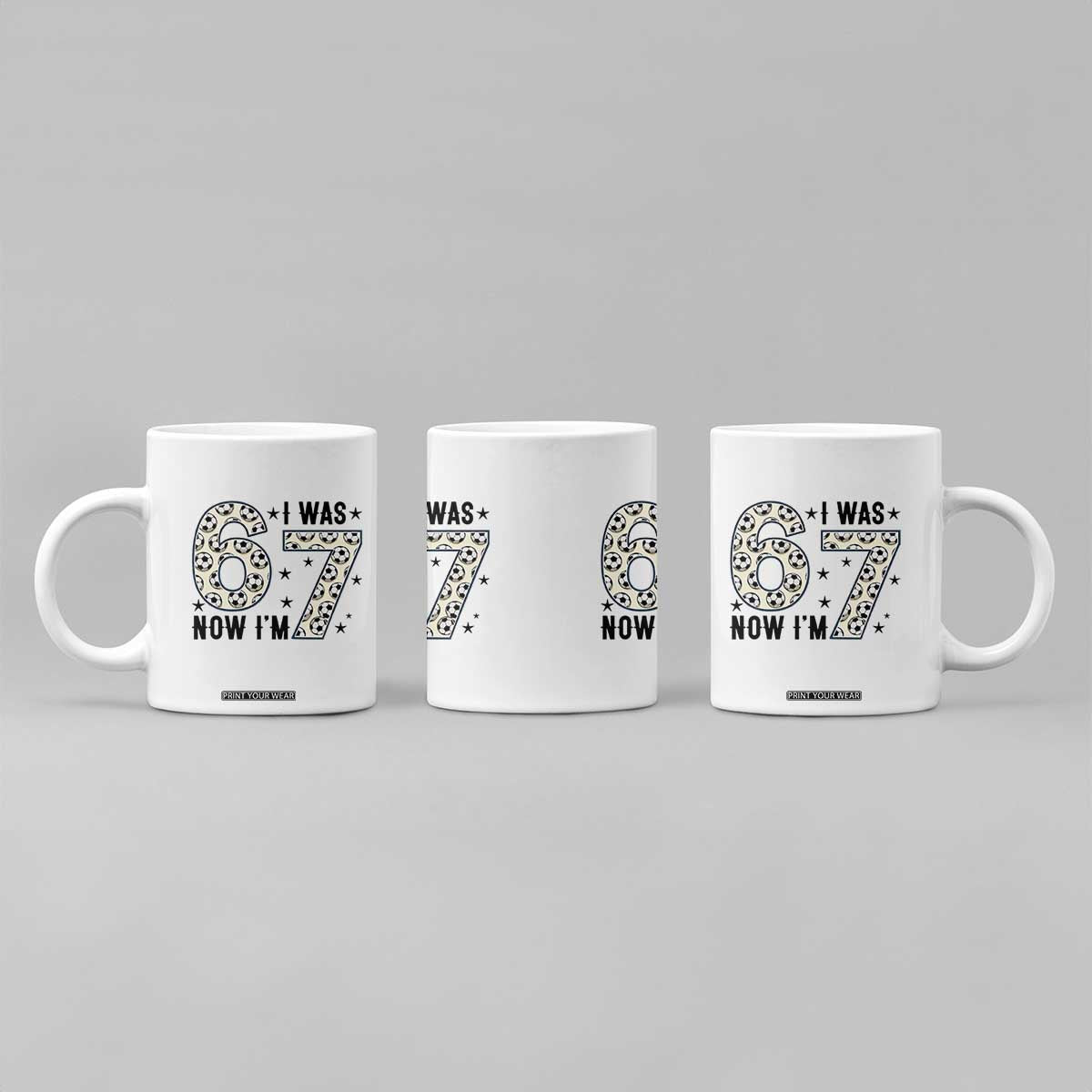 Funny Soccer Coffee Mug I Was 6 Now I Am 7 Meme TS12 Print Your Wear