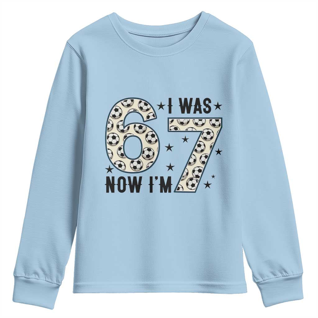 Funny Soccer Youth Sweatshirt I Was 6 Now I Am 7 Meme TS12 Light Blue Print Your Wear