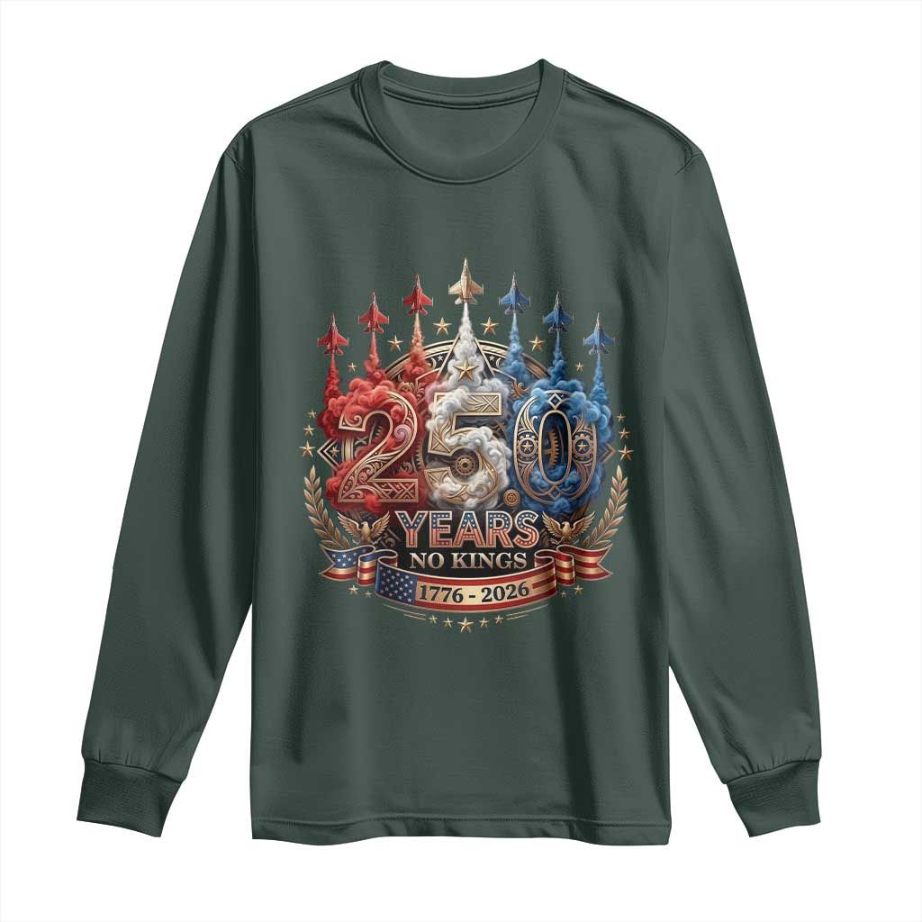 250 Years No Kings Long Sleeve Shirt Patriotic Independence Anniversary TS12 Dark Forest Green Print Your Wear