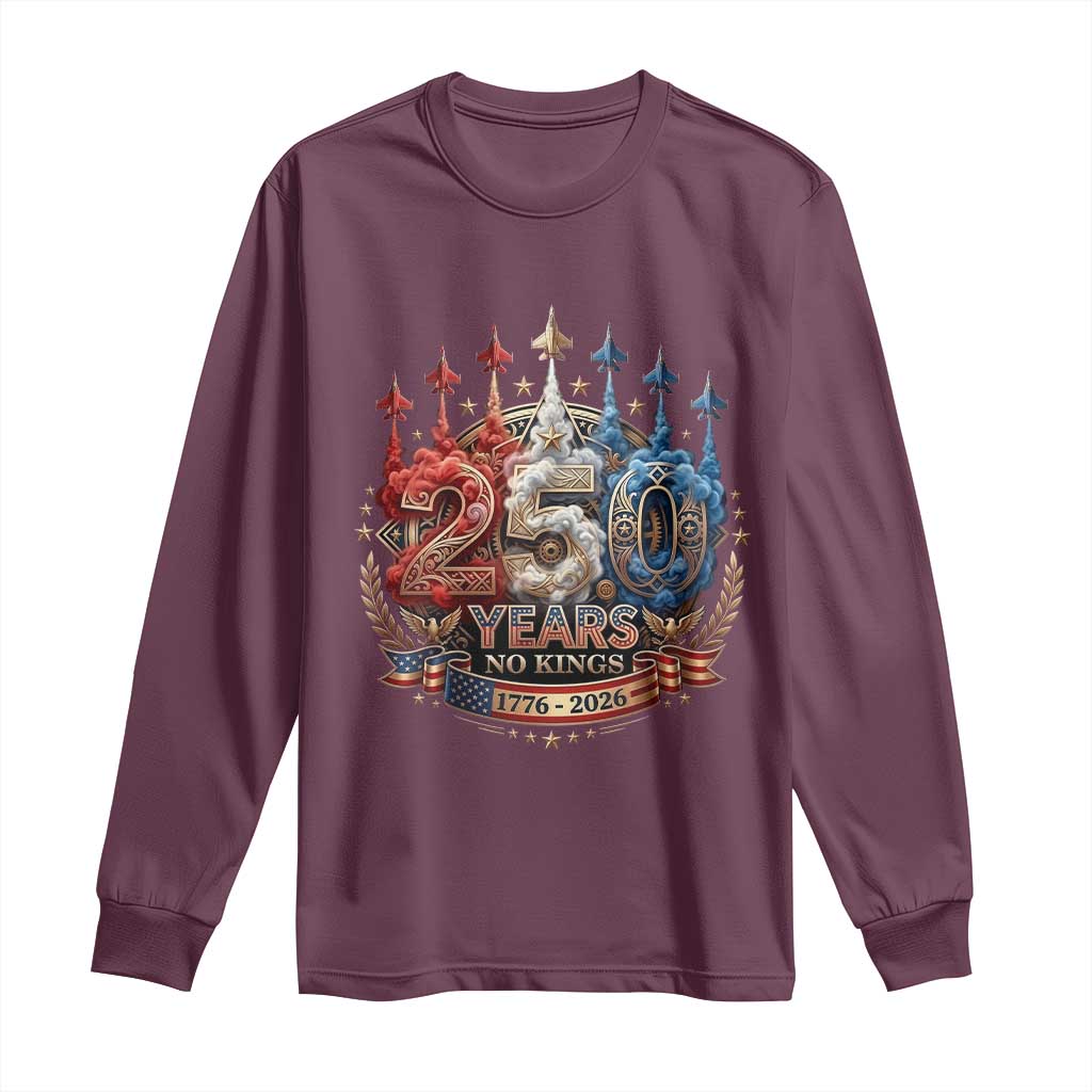 250 Years No Kings Long Sleeve Shirt Patriotic Independence Anniversary TS12 Maroon Print Your Wear