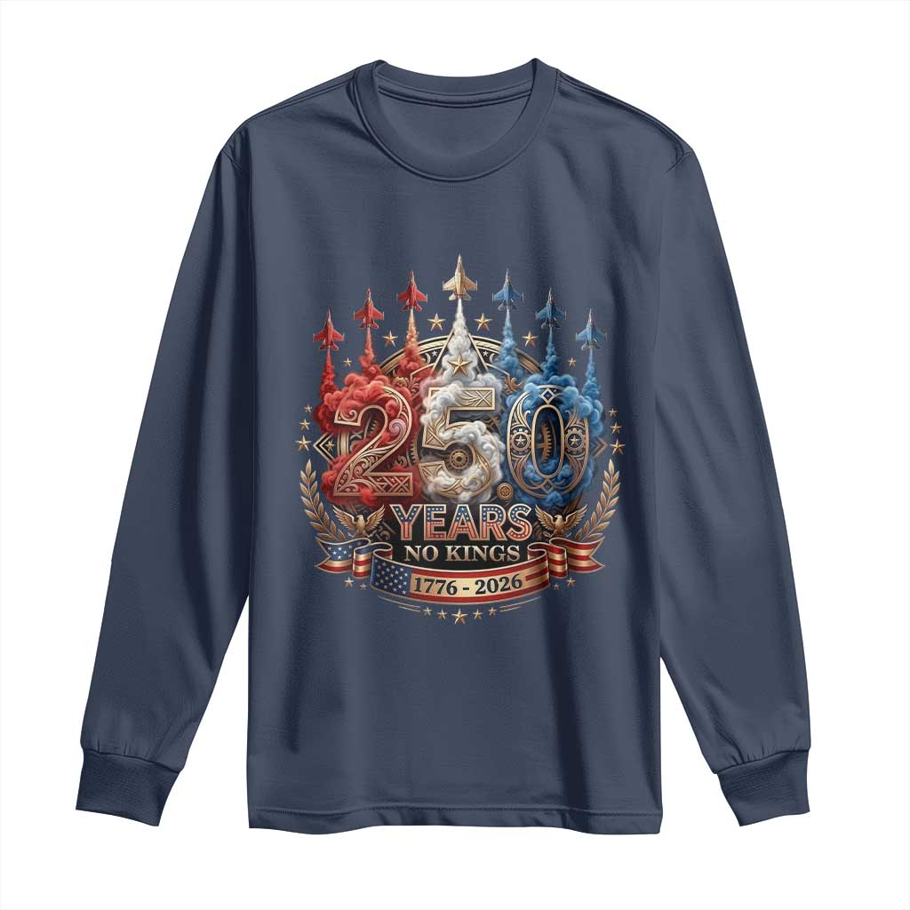 250 Years No Kings Long Sleeve Shirt Patriotic Independence Anniversary TS12 Navy Print Your Wear