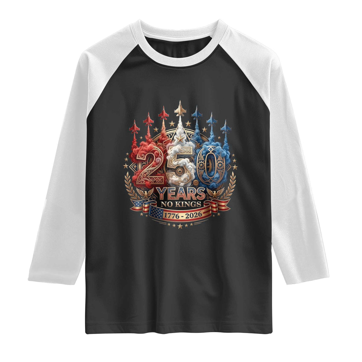 250 Years No Kings Raglan Shirt Patriotic Independence Anniversary TS12 Black White Print Your Wear
