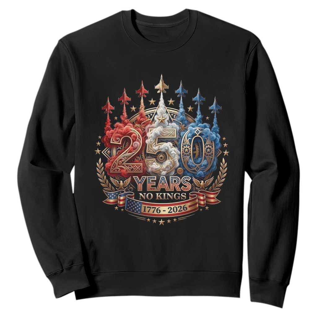 250 Years No Kings Sweatshirt Patriotic Independence Anniversary TS12 Black Print Your Wear